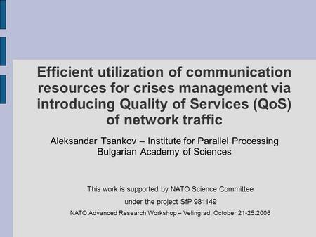 Efficient utilization of communication resources for crises management via introducing Quality of Services (QoS) of network traffic Aleksandar Tsankov.