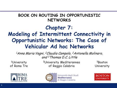 1 Chapter 7: Modeling of Intermittent Connectivity in Opportunistic Networks: The Case of Vehicular Ad hoc Networks 1 Anna Maria Vegni, 2 Claudia Campolo,