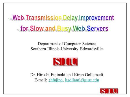 Department of Computer Science Southern Illinois University Edwardsville Dr. Hiroshi Fujinoki and Kiran Gollamudi   {hfujino,