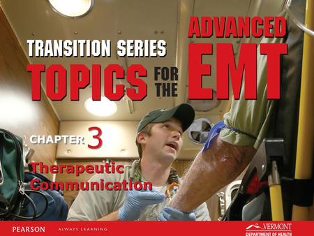 TRANSITION SERIES Topics for the Advanced EMT CHAPTER Therapeutic Communication 3 3.