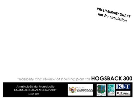 Amathole District Municipality NKONKOBE LOCAL MUNICIPALITY March 2014 PRELIMINARY DRAFT not for circulation HOGSBACK 300 feasibility and review of housing.