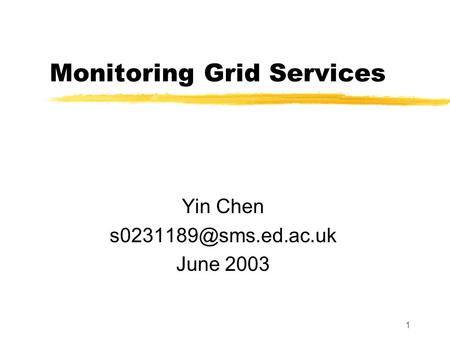 1 Monitoring Grid Services Yin Chen June 2003.