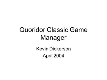 Quoridor Classic Game Manager Kevin Dickerson April 2004.