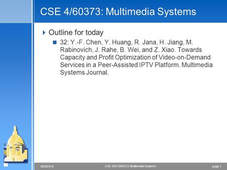 Page 18/25/2015 CSE 40373/60373: Multimedia Systems CSE 4/60373: Multimedia Systems  Outline for today  32: Y.-F. Chen, Y. Huang, R. Jana, H. Jiang,