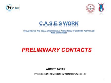 Provincial National Education Directorate Of Eskisehir 8/25/2015 1 PRELIMINARY CONTACTS AHMET TATAR CASES 2ND CONSORTIUM MEETING GRONINGEN 11TH & 12TH.