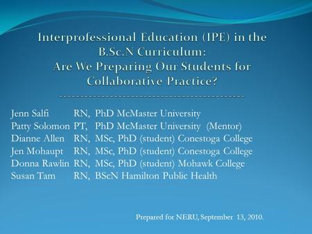 Jenn Salfi RN, PhD McMaster University Patty SolomonPT, PhD McMaster University (Mentor) Dianne AllenRN, MSc, PhD (student) Conestoga College Jen MohauptRN,