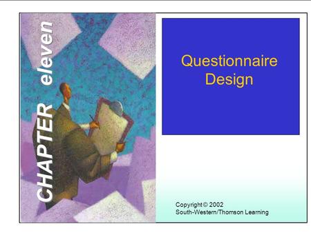 CHAPTER eleven Questionnaire Design Copyright © 2002