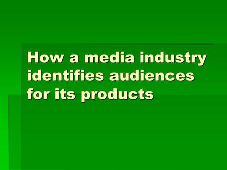 How a media industry identifies audiences for its products.