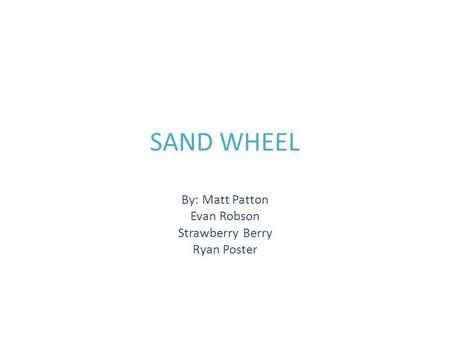 SAND WHEEL By: Matt Patton Evan Robson Strawberry Berry Ryan Poster.