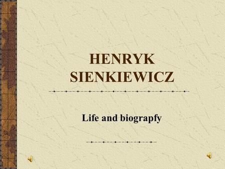 HENRYK SIENKIEWICZ Life and biograpfy. Nickname LITWOS.