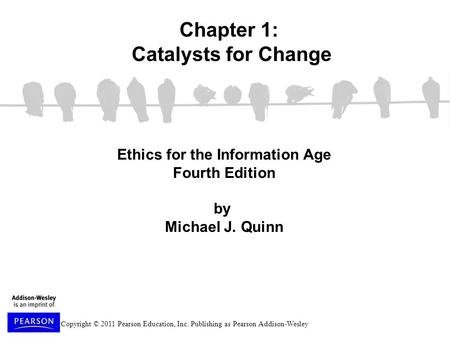 Copyright © 2011 Pearson Education, Inc. Publishing as Pearson Addison-Wesley Ethics for the Information Age Fourth Edition by Michael J. Quinn Chapter.