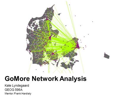 GoMore Network Analysis Kate Lyndegaard GEOG 596A Mentor: Frank Hardisty.