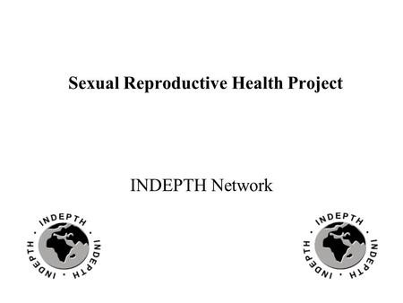 Sexual Reproductive Health Project INDEPTH Network.