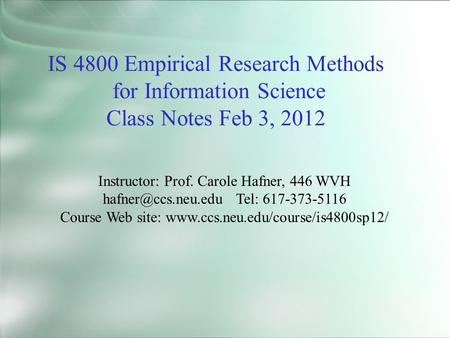 IS 4800 Empirical Research Methods for Information Science Class Notes Feb 3, 2012 Instructor: Prof. Carole Hafner, 446 WVH Tel: 617-373-5116.