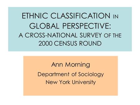 The Nature of Race: Conceptualizing Human Difference in the Social and Biological Sciences Ann Morning Department of Sociology New York University ETHNIC.