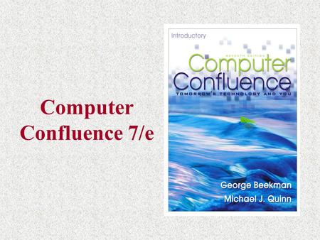 Computer Confluence 7/e Chapter 1 Computer Currents and Internet Waves.