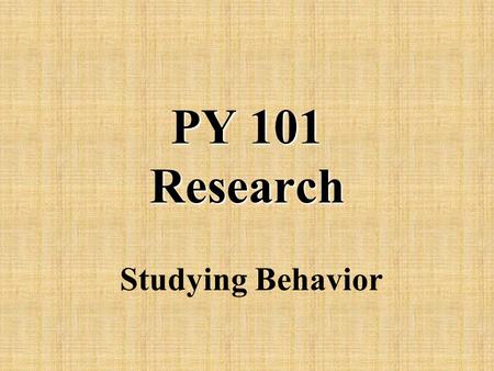 PY 101 Research Studying Behavior.