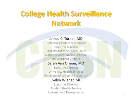 College Health Surveillance Network James C. Turner, MD Professor of Internal Medicine Executive Director Department of Student Health National Social.