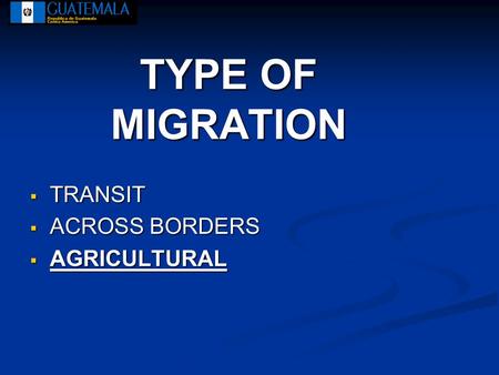  TRANSIT  ACROSS BORDERS  AGRICULTURAL TYPE OF MIGRATION.