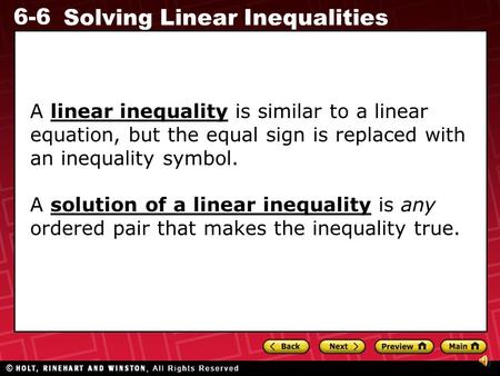 A linear inequality is similar to a linear equation, but the equal sign is replaced with an inequality symbol. A solution of a linear inequality is any.