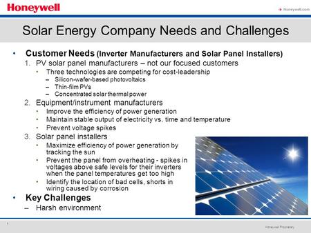 Honeywell Proprietary Honeywell.com  1 Customer Needs (Inverter Manufacturers and Solar Panel Installers) 1.PV solar panel manufacturers – not our focused.