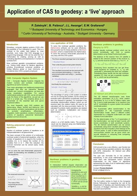 Application of CAS to geodesy: a ‘live’ approach P. Zaletnyik 1, B. Paláncz 2, J.L. Awange 3, E.W. Grafarend 4 1,2 Budapest University of Technology and.