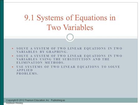  SOLVE A SYSTEM OF TWO LINEAR EQUATIONS IN TWO VARIABLES BY GRAPHING.  SOLVE A SYSTEM OF TWO LINEAR EQUATIONS IN TWO VARIABLES USING THE SUBSTITUTION.