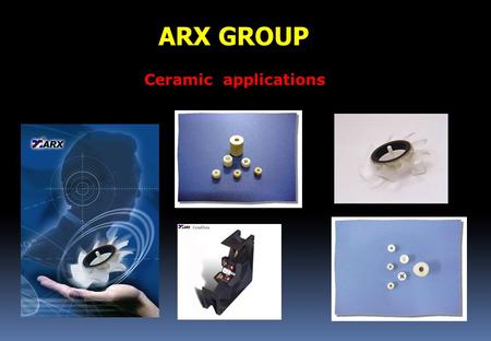 ARX GROUP Ceramic applications.