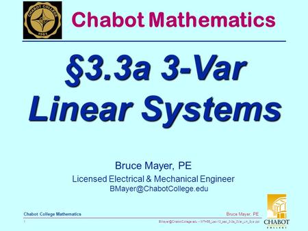 MTH55_Lec-13_sec_3-3a_3Var_Lin_Sys.ppt 1 Bruce Mayer, PE Chabot College Mathematics Bruce Mayer, PE Licensed Electrical & Mechanical.