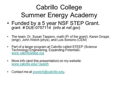 Cabrillo College Summer Energy Academy Funded by a 5 year NSF STEP Grant. grant # DUE-0757114 (info at nsf.gov) The team: Dr. Susan Tappero, math (PI of.