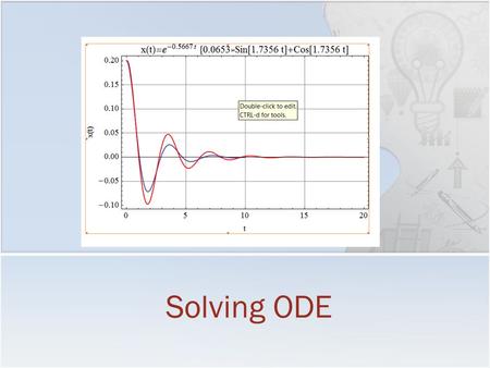 Professor Walter W. Olson Department of Mechanical, Industrial and Manufacturing Engineering University of Toledo Solving ODE.