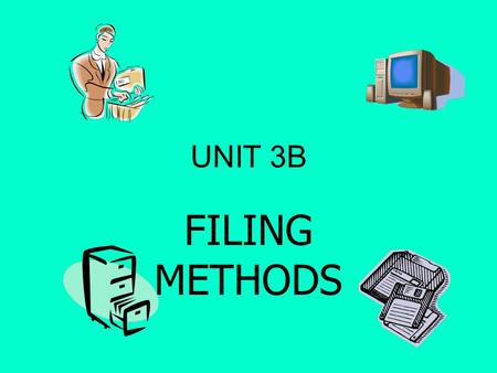 UNIT 3B FILING METHODS.