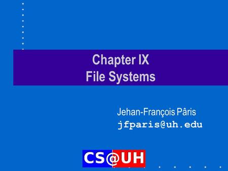 Chapter IX File Systems Jehan-François Pâris