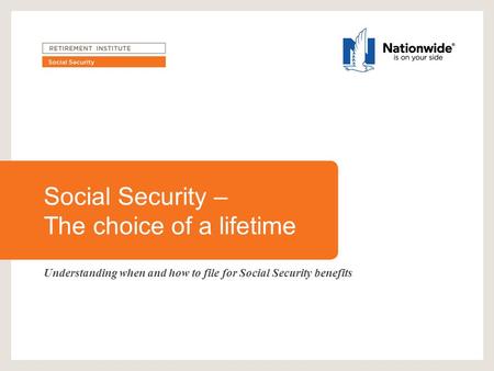 Social Security – The choice of a lifetime Understanding when and how to file for Social Security benefits.