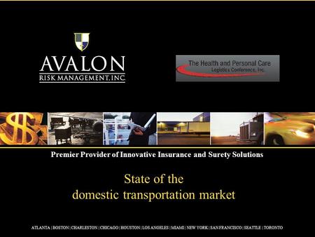 Premier Provider of Innovative Insurance and Surety Solutions State of the domestic transportation market ATLANTA | BOSTON | CHARLESTON | CHICAGO | HOUSTON.