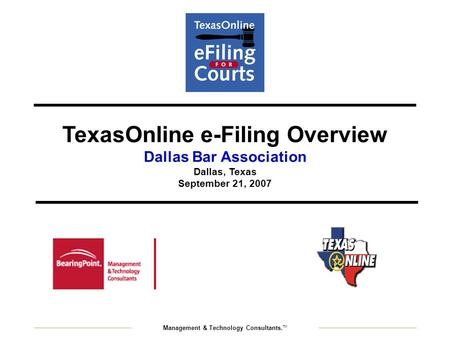 Management & Technology Consultants. TM TexasOnline e-Filing Overview Dallas Bar Association Dallas, Texas September 21, 2007.