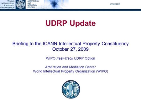 Briefing to the ICANN Intellectual Property ConstituencyOctober 27, 2009 UDRP Update Briefing to the ICANN Intellectual Property Constituency October 27,