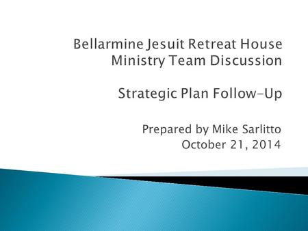 Prepared by Mike Sarlitto October 21, 2014.  Strategic Planning Process  Current Progress and Goals  Step 1: Document “As Found” (SWOT) - COMPLETE.