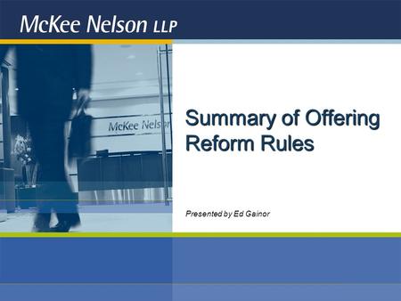 Summary of Offering Reform Rules Presented by Ed Gainor.