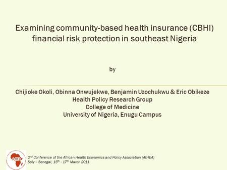 2 nd Conference of the African Health Economics and Policy Association (AfHEA) Saly – Senegal, 15 th - 17 th March 2011 Examining community-based health.