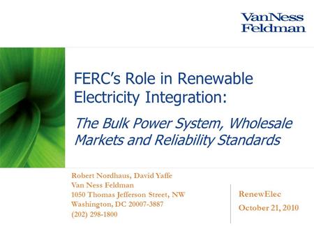 RenewElec October 21, 2010 Robert Nordhaus, David Yaffe Van Ness Feldman 1050 Thomas Jefferson Street, NW Washington, DC 20007-3887 (202) 298-1800 FERC’s.