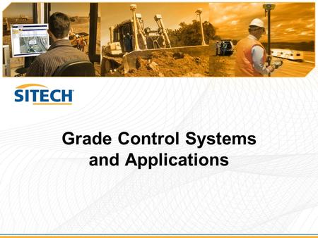 Grade Control Systems and Applications. Topics  Benefits of using Grade Control technology for earthmoving projects  Grade Control Systems and applications.