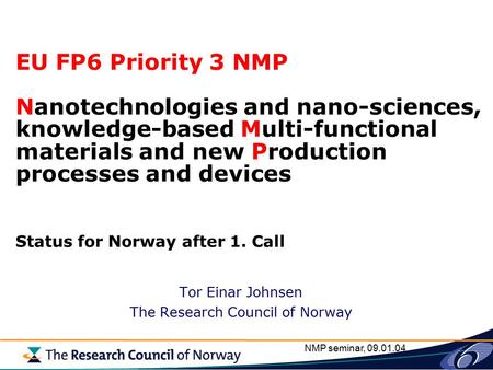 NMP seminar, 09.01.04 EU FP6 Priority 3 NMP Nanotechnologies and nano-sciences, knowledge-based Multi-functional materials and new Production processes.