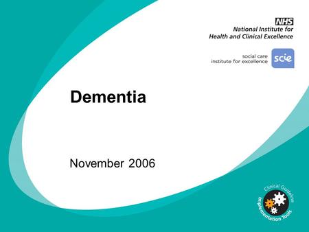 Dementia November 2006. This presentation covers: Background Key recommendations Interventions Implementation.