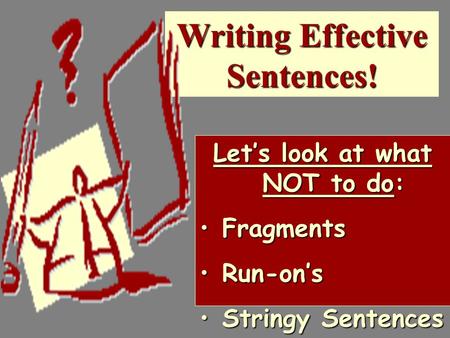 Writing Effective Sentences! Let’s look at what NOT to do: