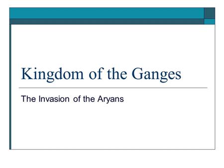 Kingdom of the Ganges The Invasion of the Aryans.