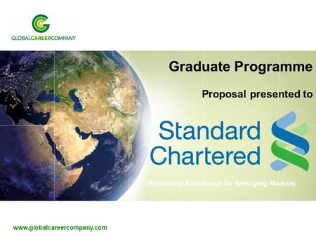 Www.globalcareercompany.com Recruiting Excellence for Emerging Markets www.globalcareercompany.com Graduate Programme Proposal presented to.