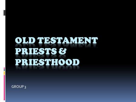 GROUP 3. Definition  A priest is one authorized to perform the sacred rites of a religion, especially a mediator between man and God.