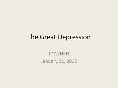 The Great Depression ICW/HEH January 21, 2012. What Caused the Great Depression?