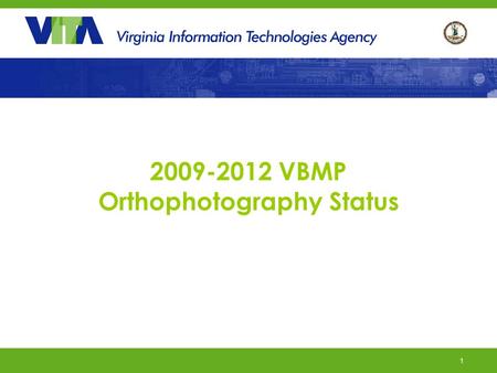 1 2009-2012 VBMP Orthophotography Status. 2 2009-2012 Orthophotography Contract Contract Awarded to Sanborn on December 23 rd Planned Maximum Budget: